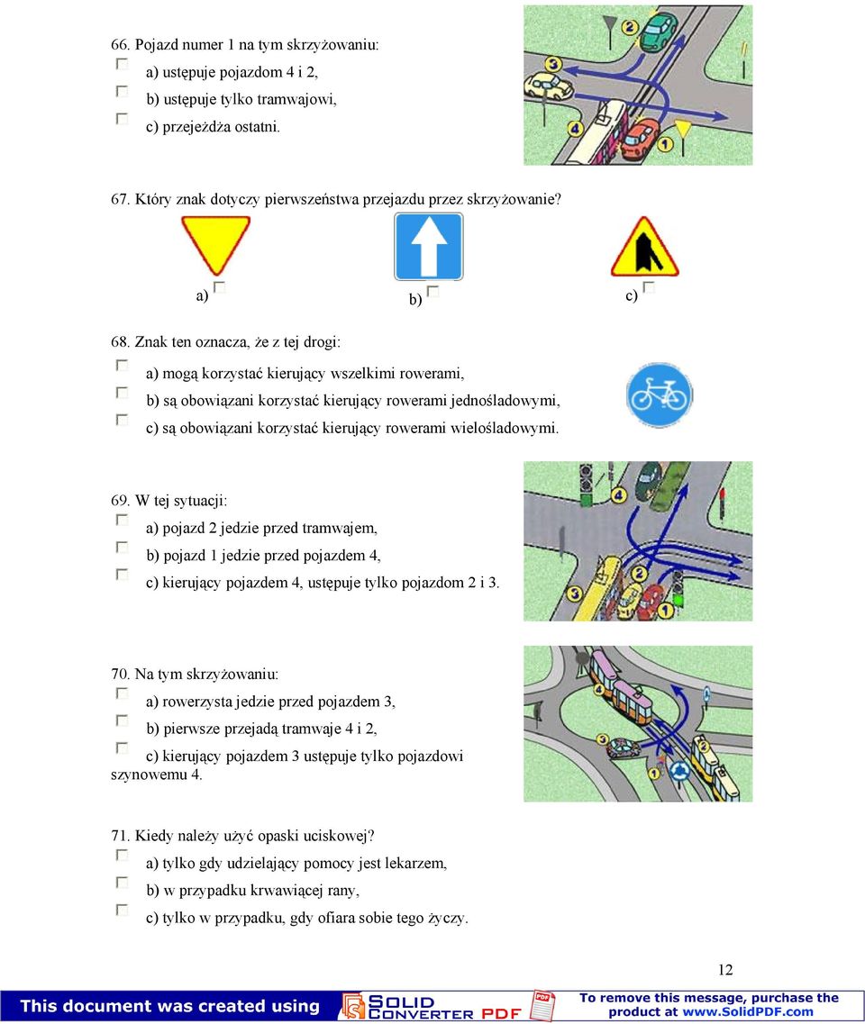 wielośladowymi. 69. W tej sytuacji: a) pojazd 2 jedzie przed tramwajem, b) pojazd 1 jedzie przed pojazdem 4, c) kierujący pojazdem 4, ustępuje tylko pojazdom 2 i 3. 70.