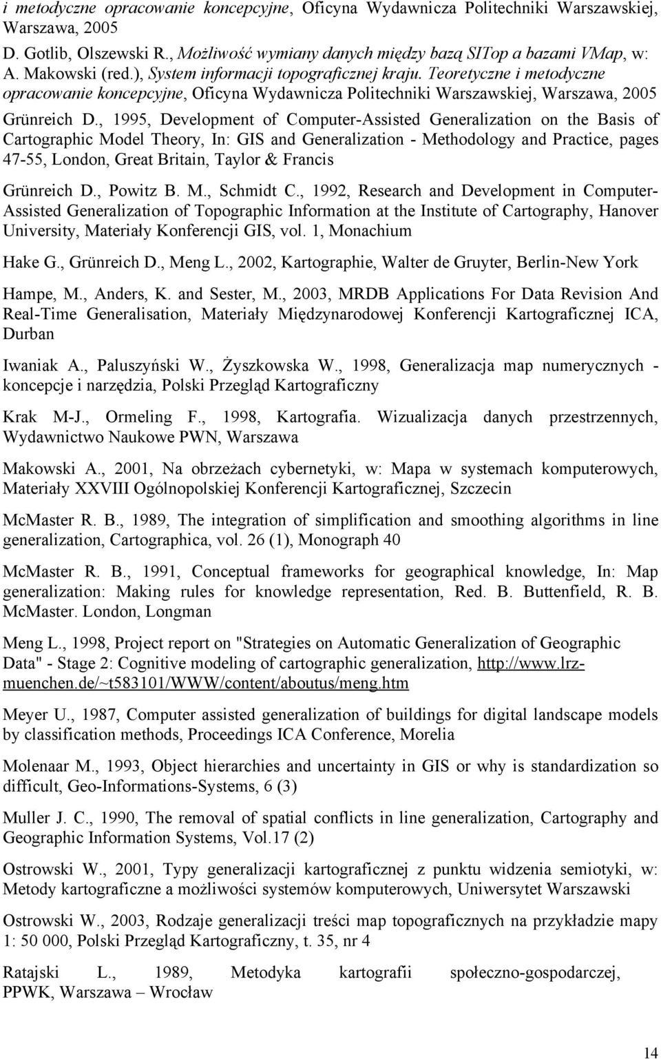 , 1995, Development of Computer-Assisted Generalization on the Basis of Cartographic Model Theory, In: GIS and Generalization - Methodology and Practice, pages 47-55, London, Great Britain, Taylor &