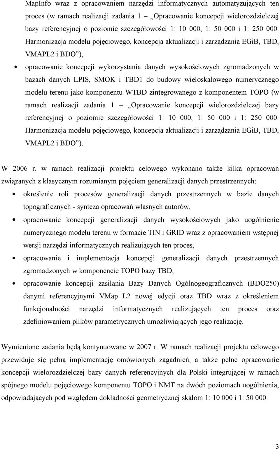 Harmonizacja modelu pojęciowego, koncepcja aktualizacji i zarządzania EGiB, TBD, VMAPL2 i BDO ), opracowanie koncepcji wykorzystania danych wysokościowych zgromadzonych w bazach danych LPIS, SMOK i