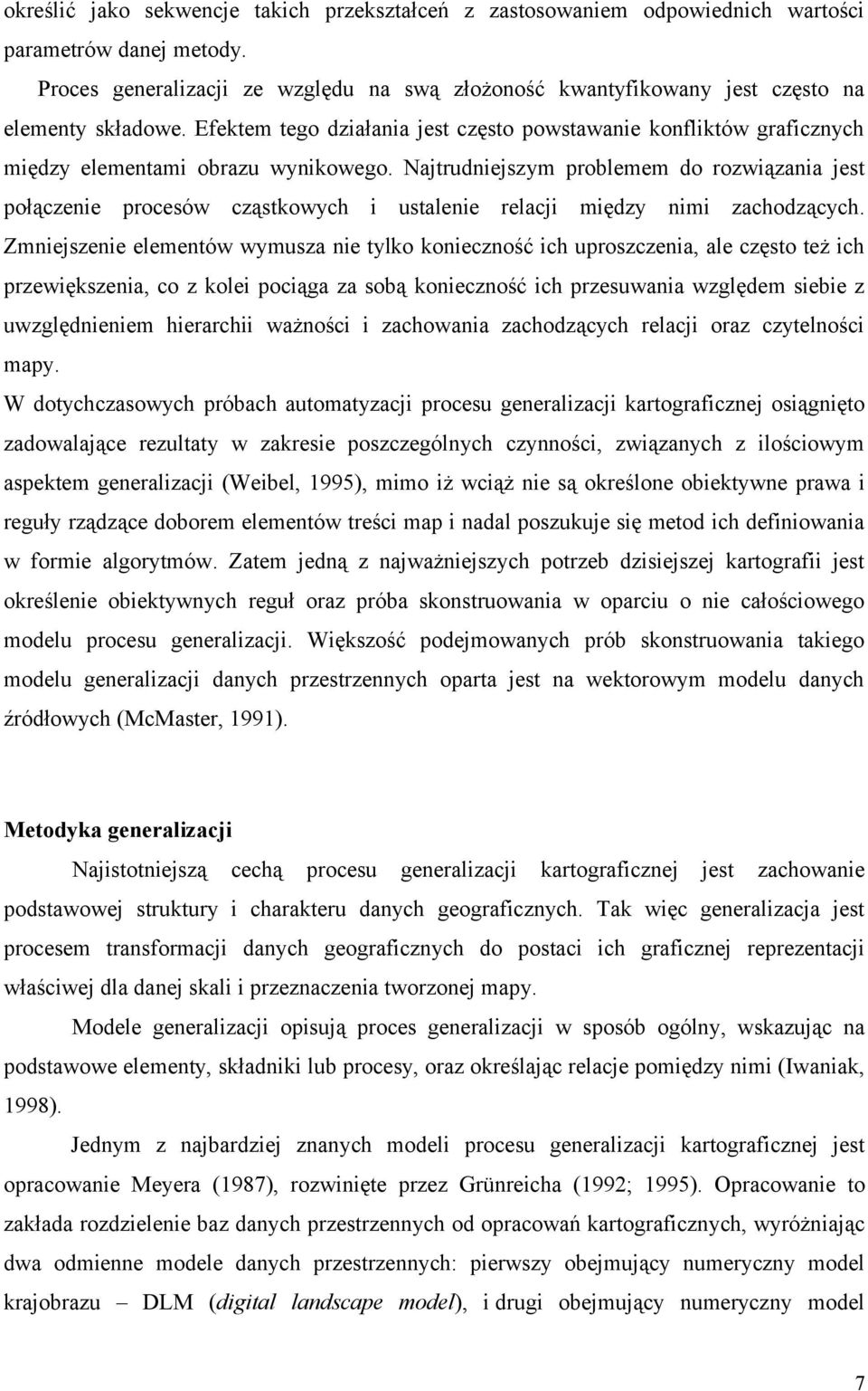 Efektem tego działania jest często powstawanie konfliktów graficznych między elementami obrazu wynikowego.