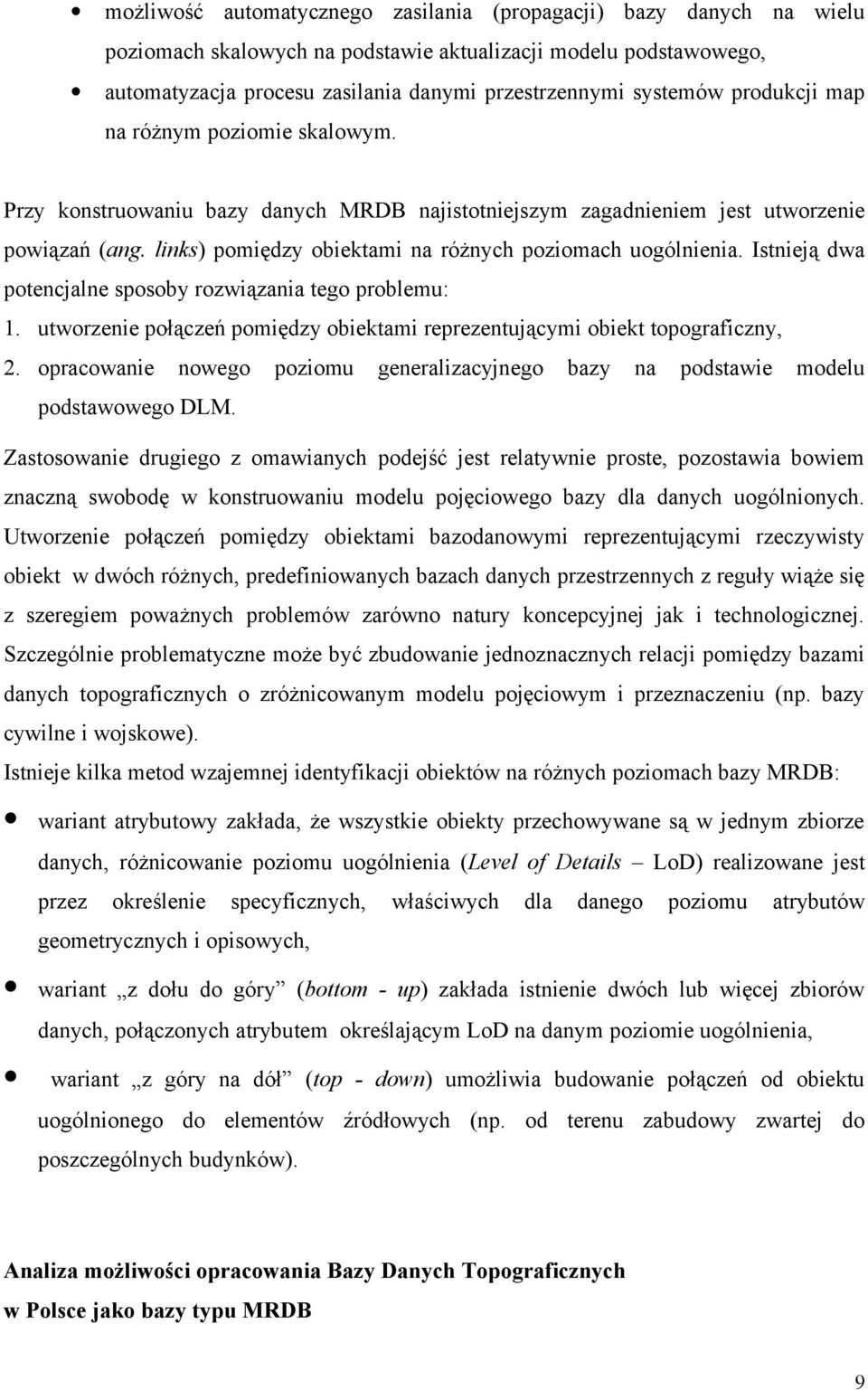 Istnieją dwa potencjalne sposoby rozwiązania tego problemu: 1. utworzenie połączeń pomiędzy obiektami reprezentującymi obiekt topograficzny, 2.