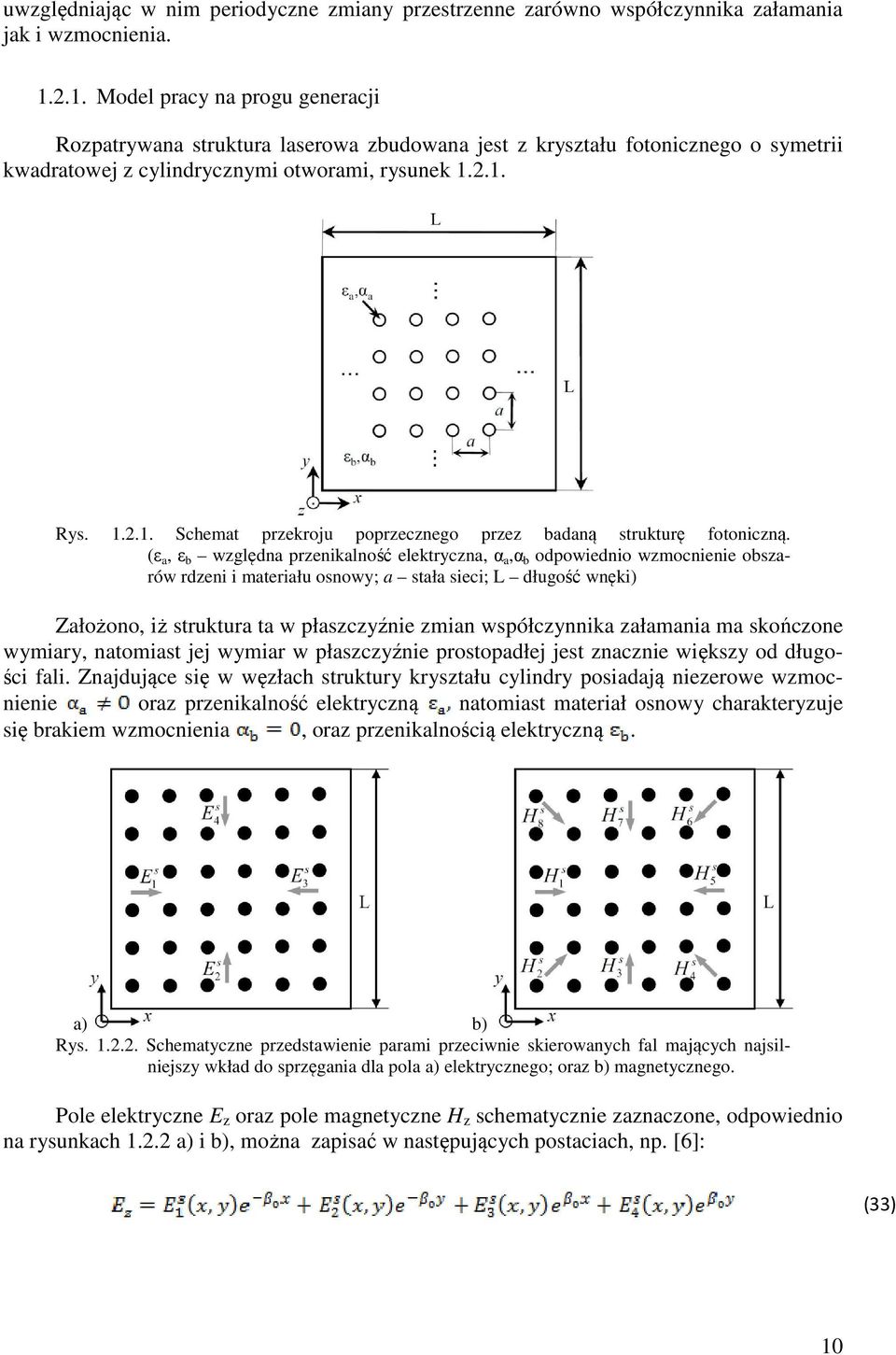 (ε a, ε b względna rzenalność eleryczna, α a,α b odowedno wzmocnene obszarów rdzen maerału osnowy; a sała sec; L długość wnę) Założono, ż sruura a w łaszczyźne zman wsółczynna załamana ma sończone