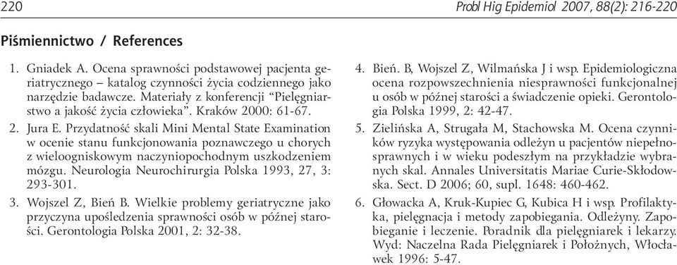 Przydatnoœæ skali Mini Mental State Examination w ocenie stanu funkcjonowania poznawczego u chorych z wieloogniskowym naczyniopochodnym uszkodzeniem mózgu.