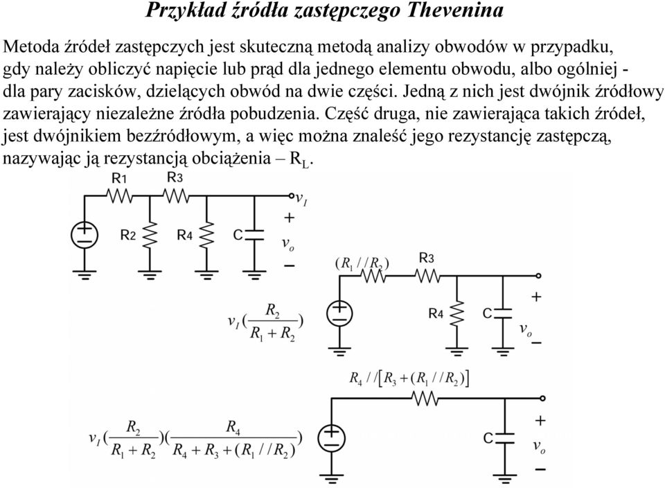 części. Jedną z nich jest dwójnik źródłowy zawierający niezależne źródła pobudzenia.