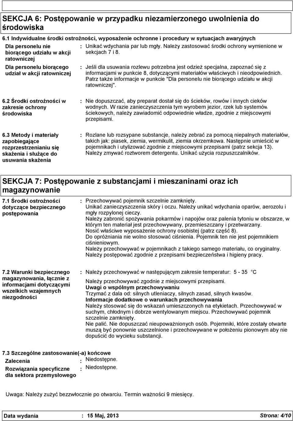 Należy zastosować środki ochrony wymienione w sekcjach 7 i 8.