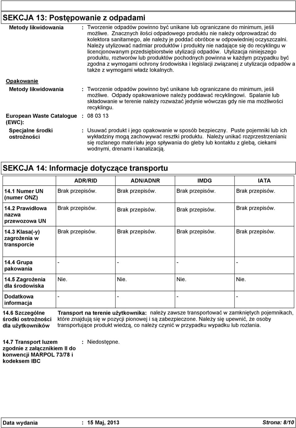 Należy utylizować nadmiar produktów i produkty nie nadające się do recyklingu w licencjonowanym przedsiębiorstwie utylizacji odpadów.