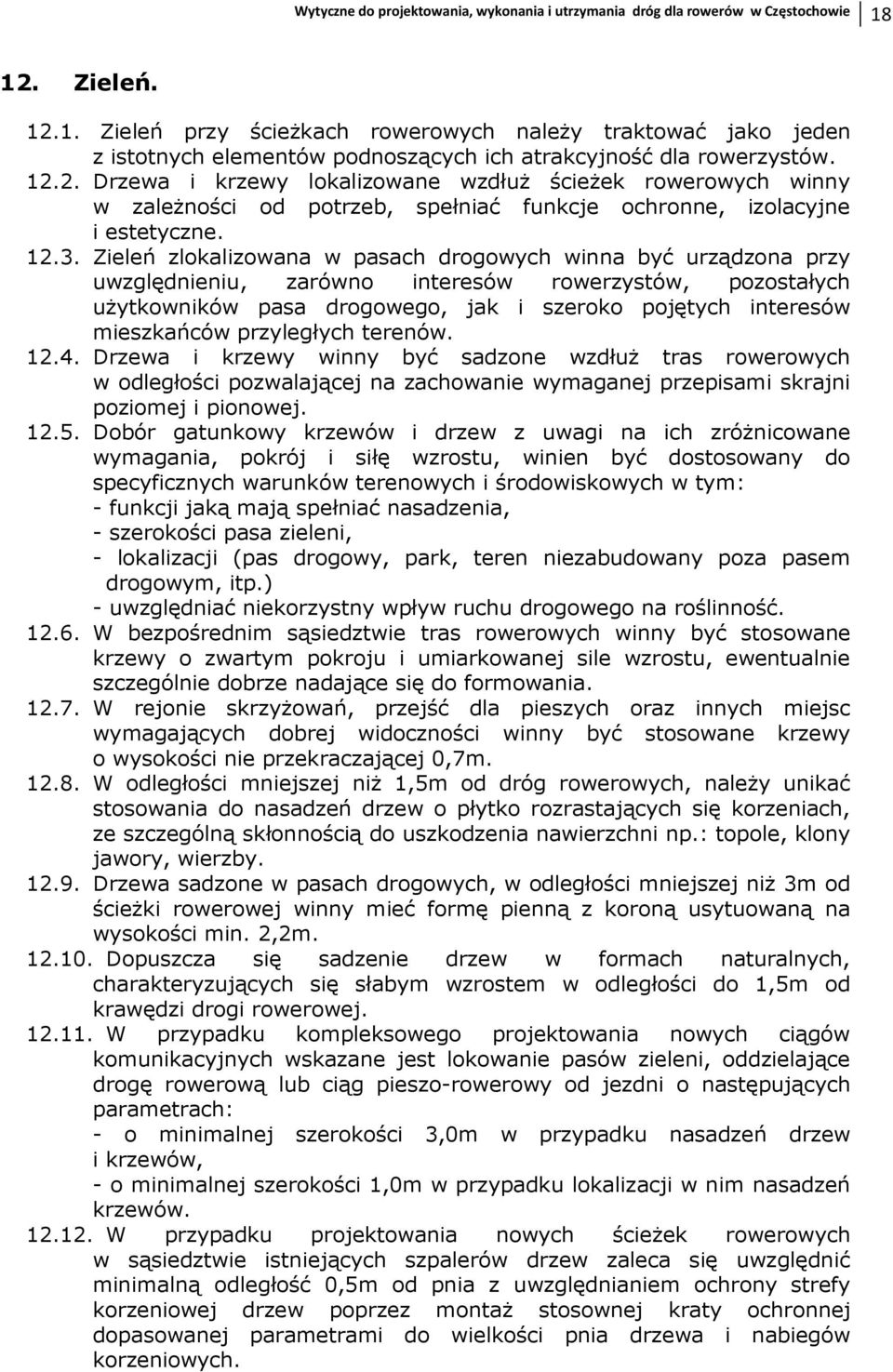 12.3. Zieleń zlokalizowana w pasach drogowych winna być urządzona przy uwzględnieniu, zarówno interesów rowerzystów, pozostałych uŝytkowników pasa drogowego, jak i szeroko pojętych interesów