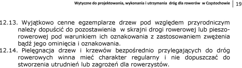 pieszorowerowej pod warunkiem ich oznakowania z zastosowaniem zwęŝenia bądź jego ominięcia i oznakowania. 12.14.