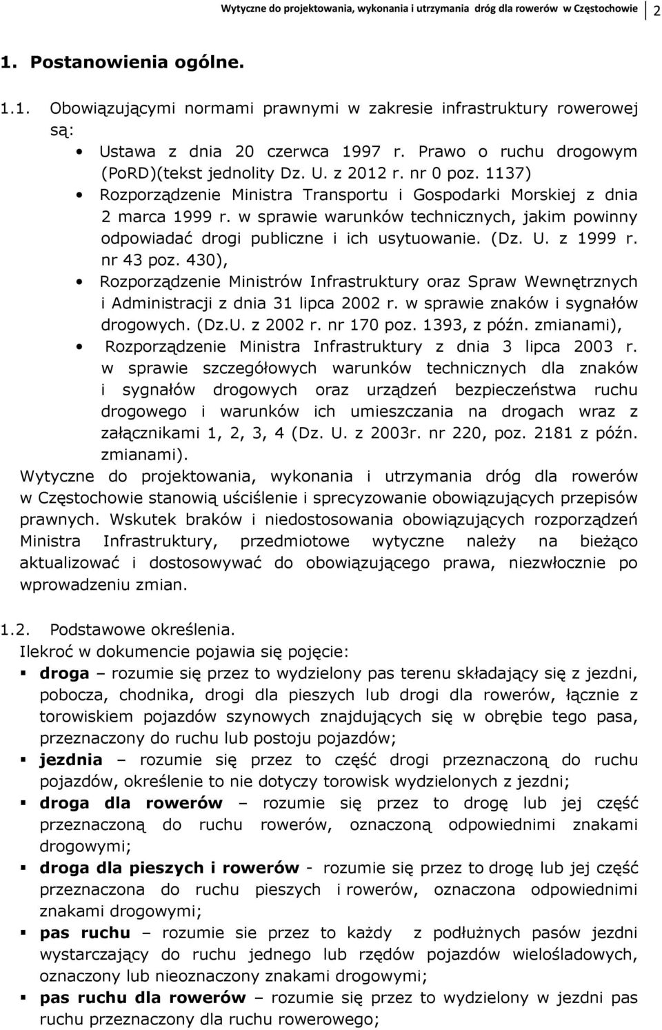 w sprawie warunków technicznych, jakim powinny odpowiadać drogi publiczne i ich usytuowanie. (Dz. U. z 1999 r. nr 43 poz.