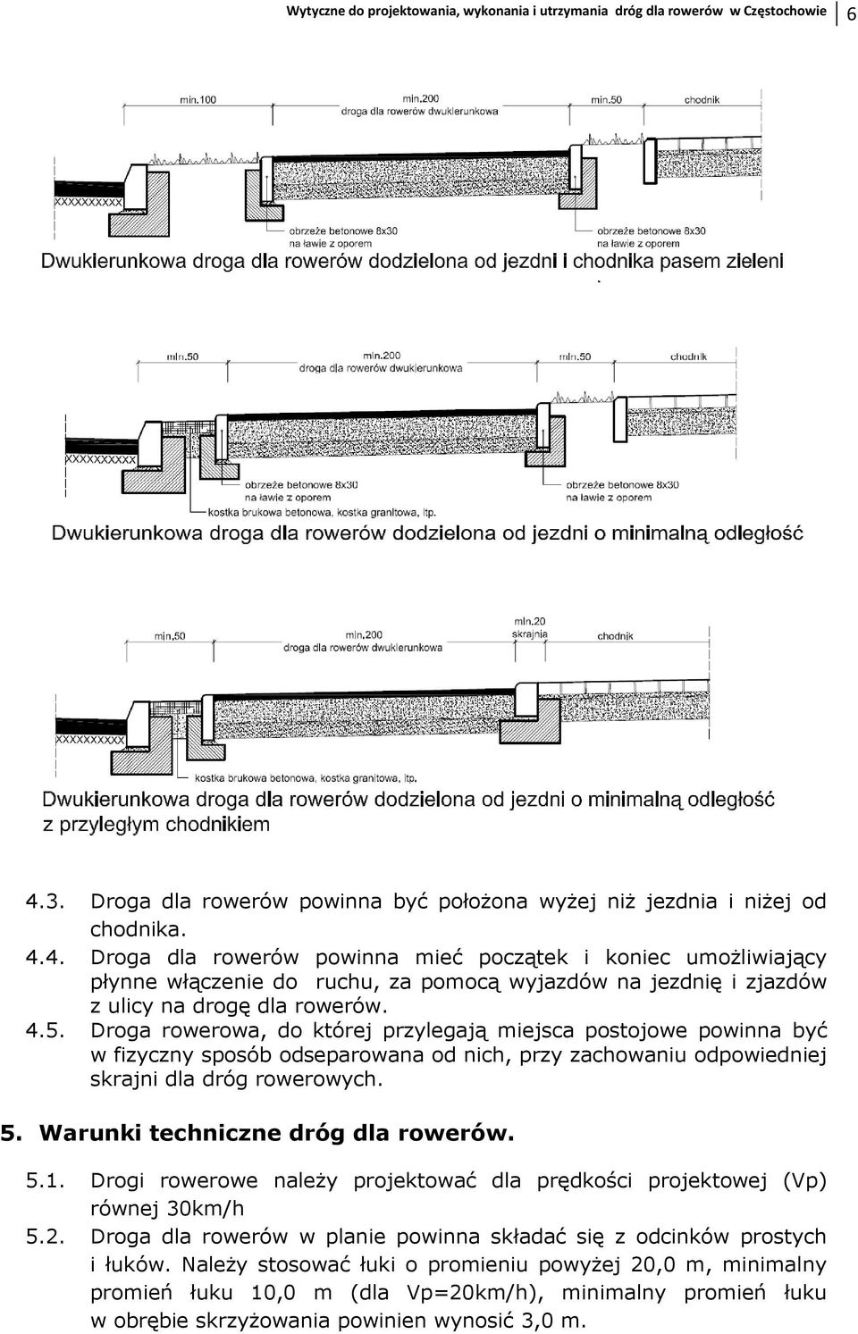 4. Droga dla rowerów powinna mieć początek i koniec umoŝliwiający płynne włączenie do ruchu, za pomocą wyjazdów na jezdnię i zjazdów z ulicy na drogę dla rowerów. 4.5.