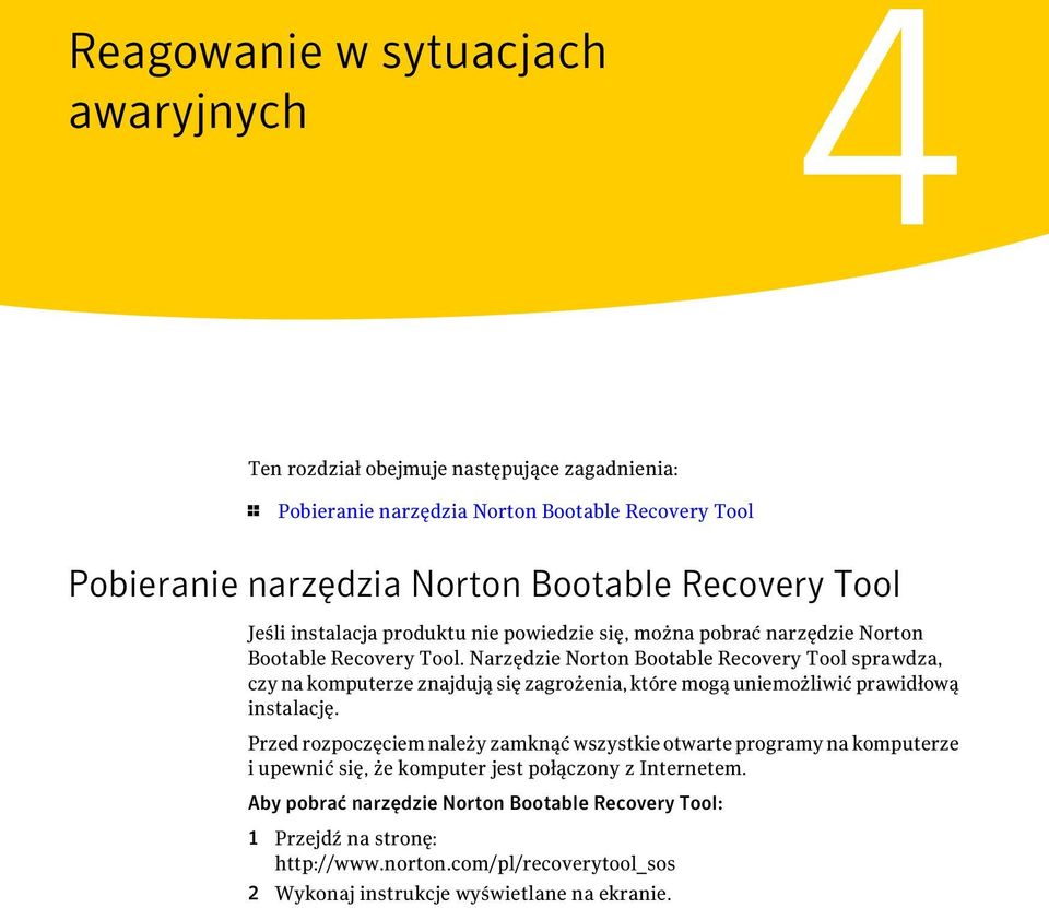 Narzędzie Norton Bootable Recovery Tool sprawdza, czy na komputerze znajdują się zagrożenia, które mogą uniemożliwić prawidłową instalację.