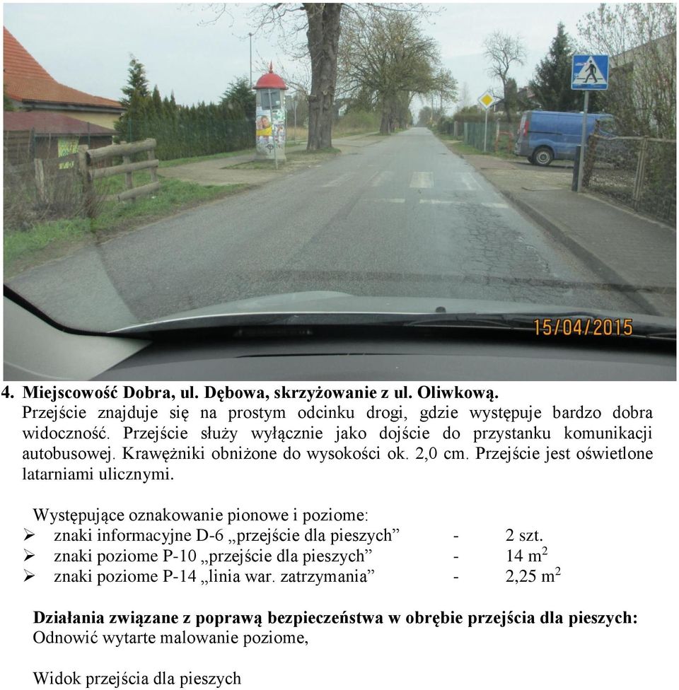 Przejście służy wyłącznie jako dojście do przystanku komunikacji autobusowej.