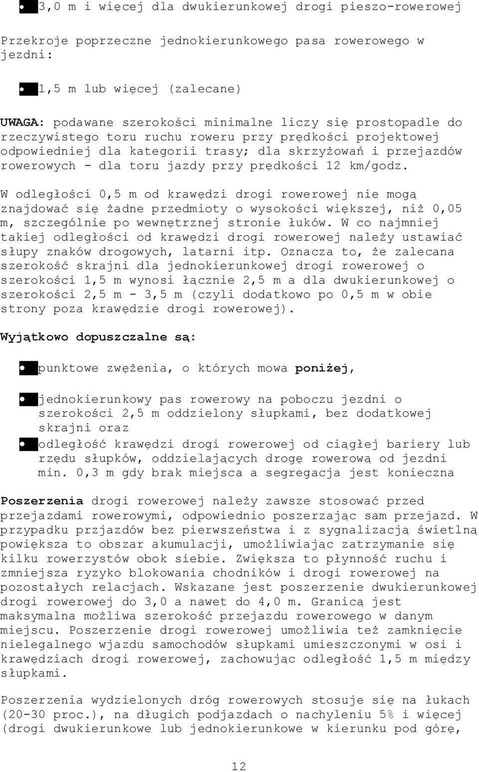 W odległości 0,5 m od krawędzi drogi rowerowej nie mogą znajdować się żadne przedmioty o wysokości większej, niż 0,05 m, szczególnie po wewnętrznej stronie łuków.