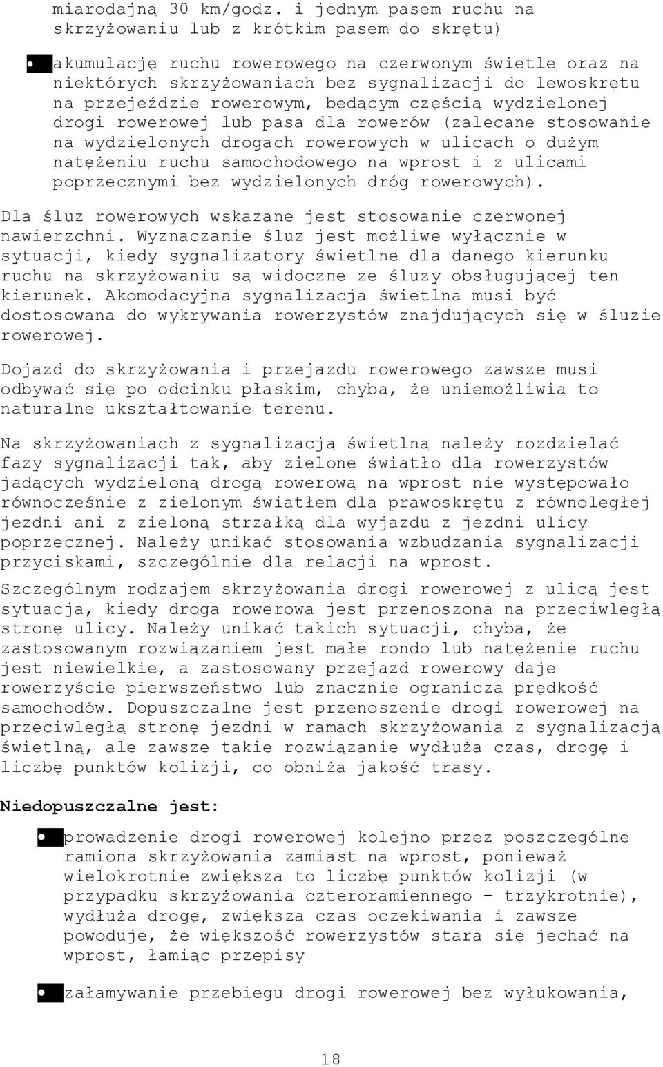 rowerowym, będącym częścią wydzielonej drogi rowerowej lub pasa dla rowerów (zalecane stosowanie na wydzielonych drogach rowerowych w ulicach o dużym natężeniu ruchu samochodowego na wprost i z