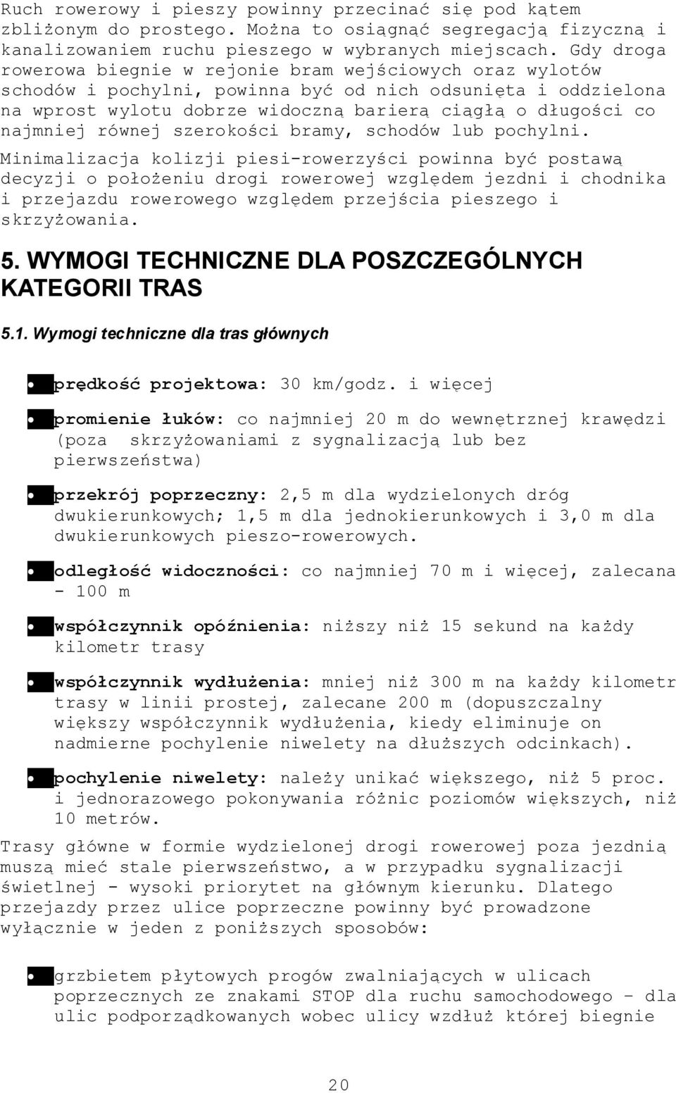 najmniej równej szerokości bramy, schodów lub pochylni.