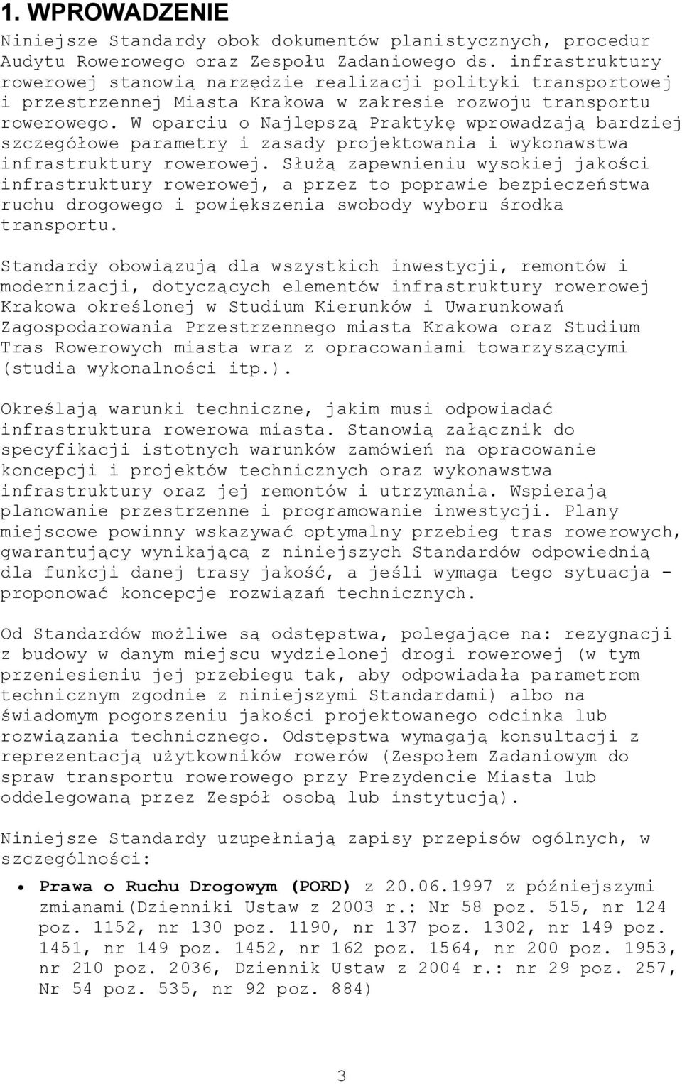 W oparciu o Najlepszą Praktykę wprowadzają bardziej szczegółowe parametry i zasady projektowania i wykonawstwa infrastruktury rowerowej.