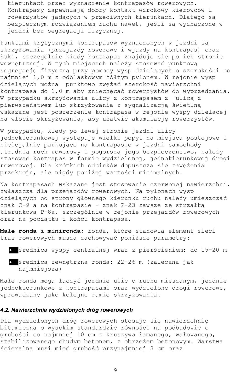 Punktami krytycznymi kontrapasów wyznaczonych w jezdni są skrzyżowania (przejazdy rowerowe i wjazdy na kontrapas) oraz łuki, szczególnie kiedy kontrapas znajduje się po ich stronie wewnętrznej.