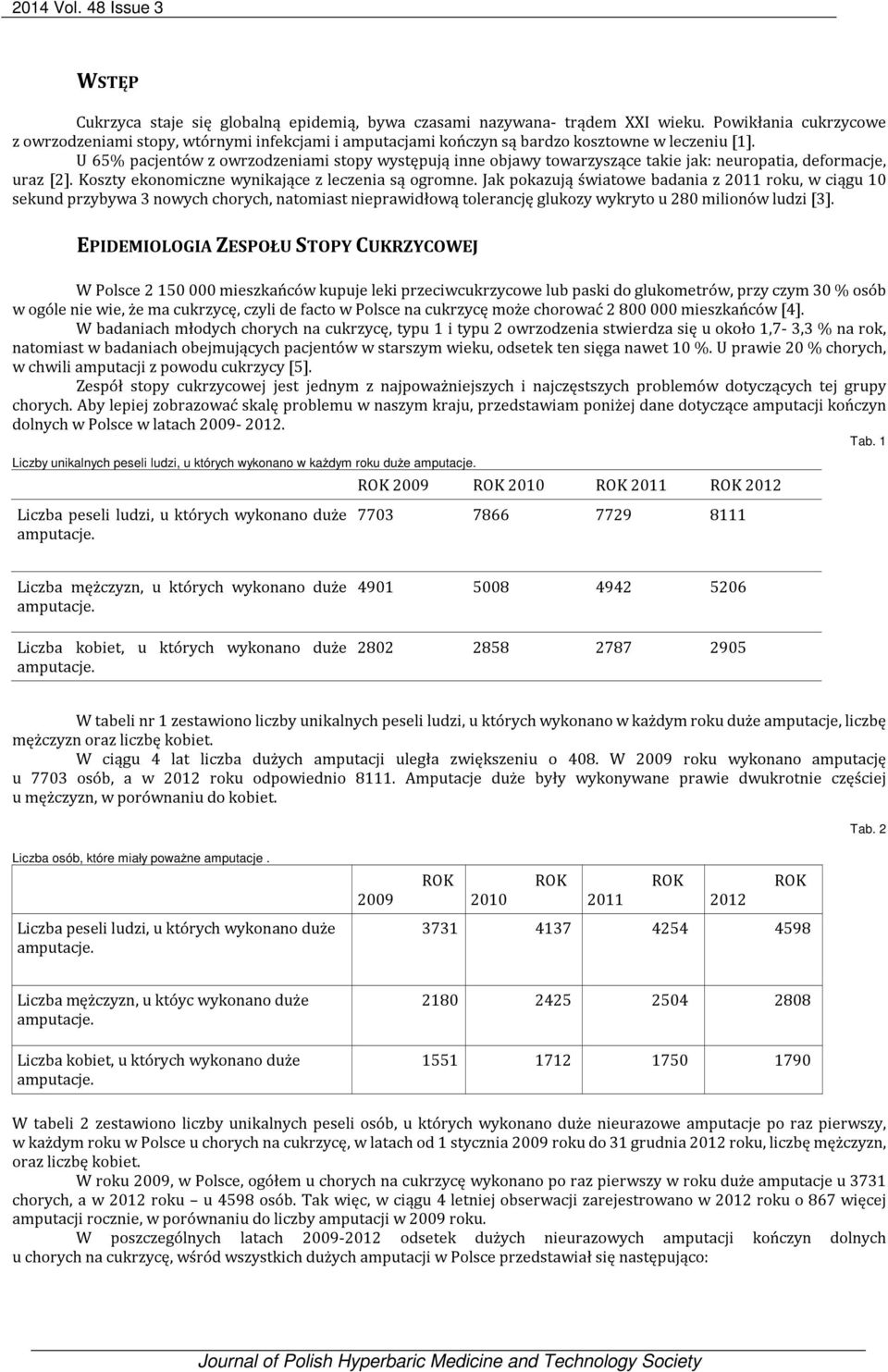 U 65% pacjentów z owrzodzeniami stopy występują inne objawy towarzyszące takie jak: neuropatia, deformacje, uraz [2]. Koszty ekonomiczne wynikające z leczenia są ogromne.