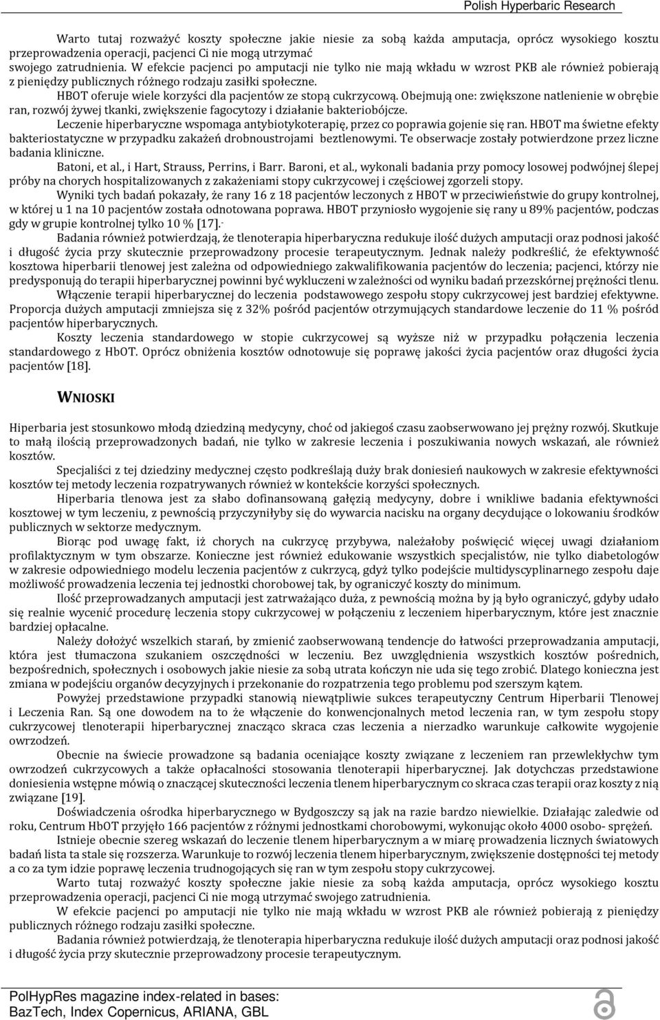 HBOT oferuje wiele korzyści dla pacjentów ze stopą cukrzycową. Obejmują one: zwiększone natlenienie w obrębie ran, rozwój żywej tkanki, zwiększenie fagocytozy i działanie bakteriobójcze.