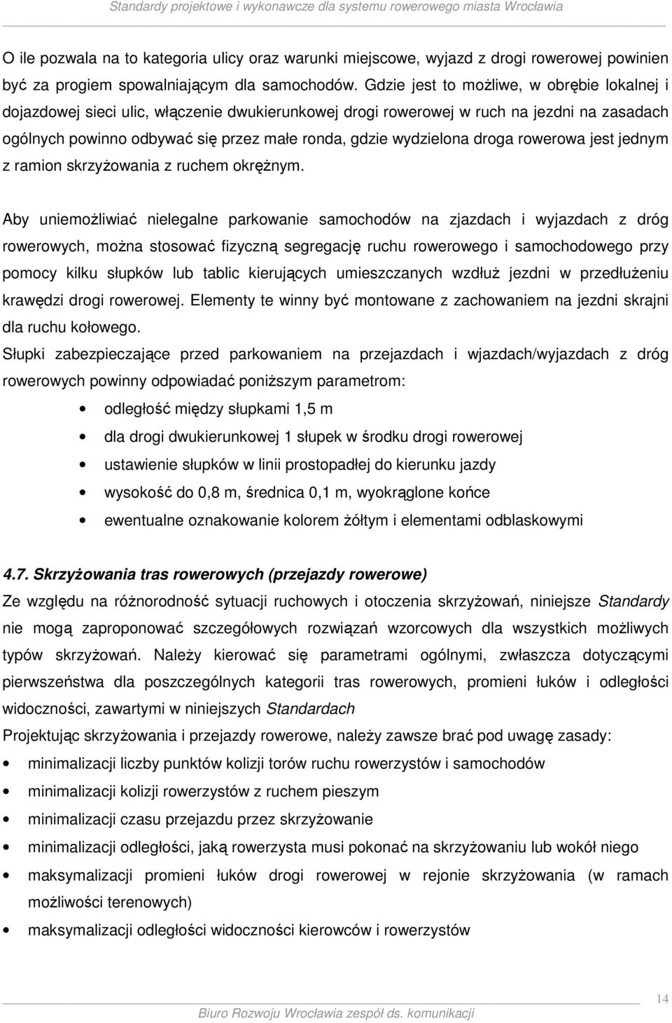 wydzielona droga rowerowa jest jednym z ramion skrzyŝowania z ruchem okręŝnym.