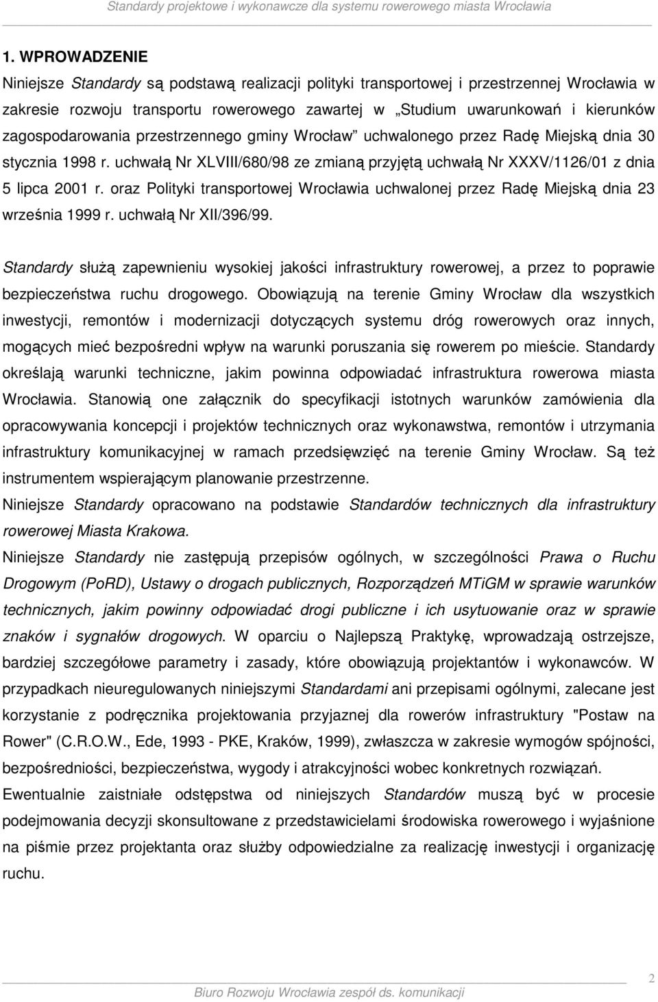 oraz Polityki transportowej Wrocławia uchwalonej przez Radę Miejską dnia 23 września 1999 r. uchwałą Nr XII/396/99.