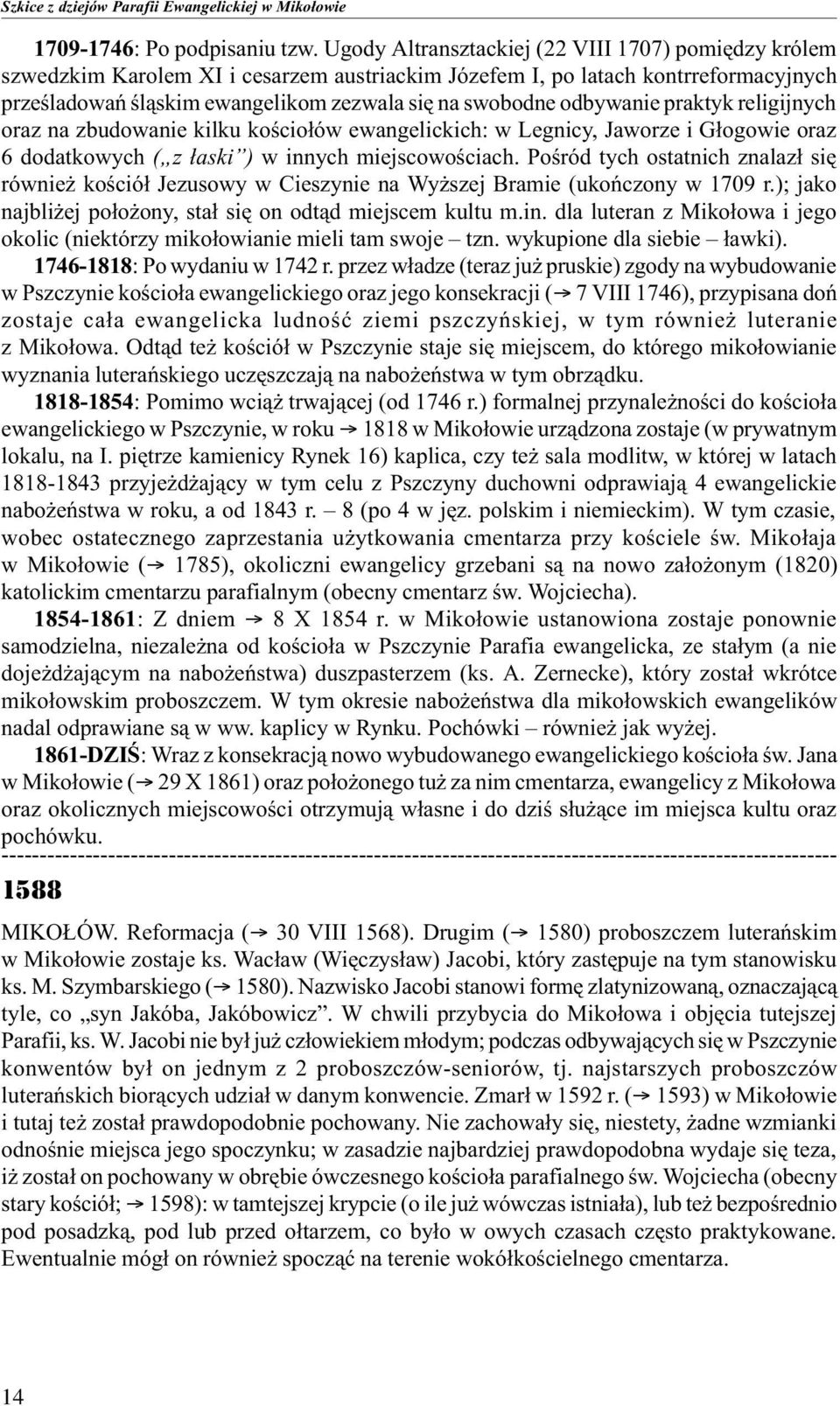 odbywanie praktyk religijnych oraz na zbudowanie kilku koœcio³ów ewangelickich: w Legnicy, Jaworze i G³ogowie oraz 6 dodatkowych ( z ³aski ) w innych miejscowoœciach.
