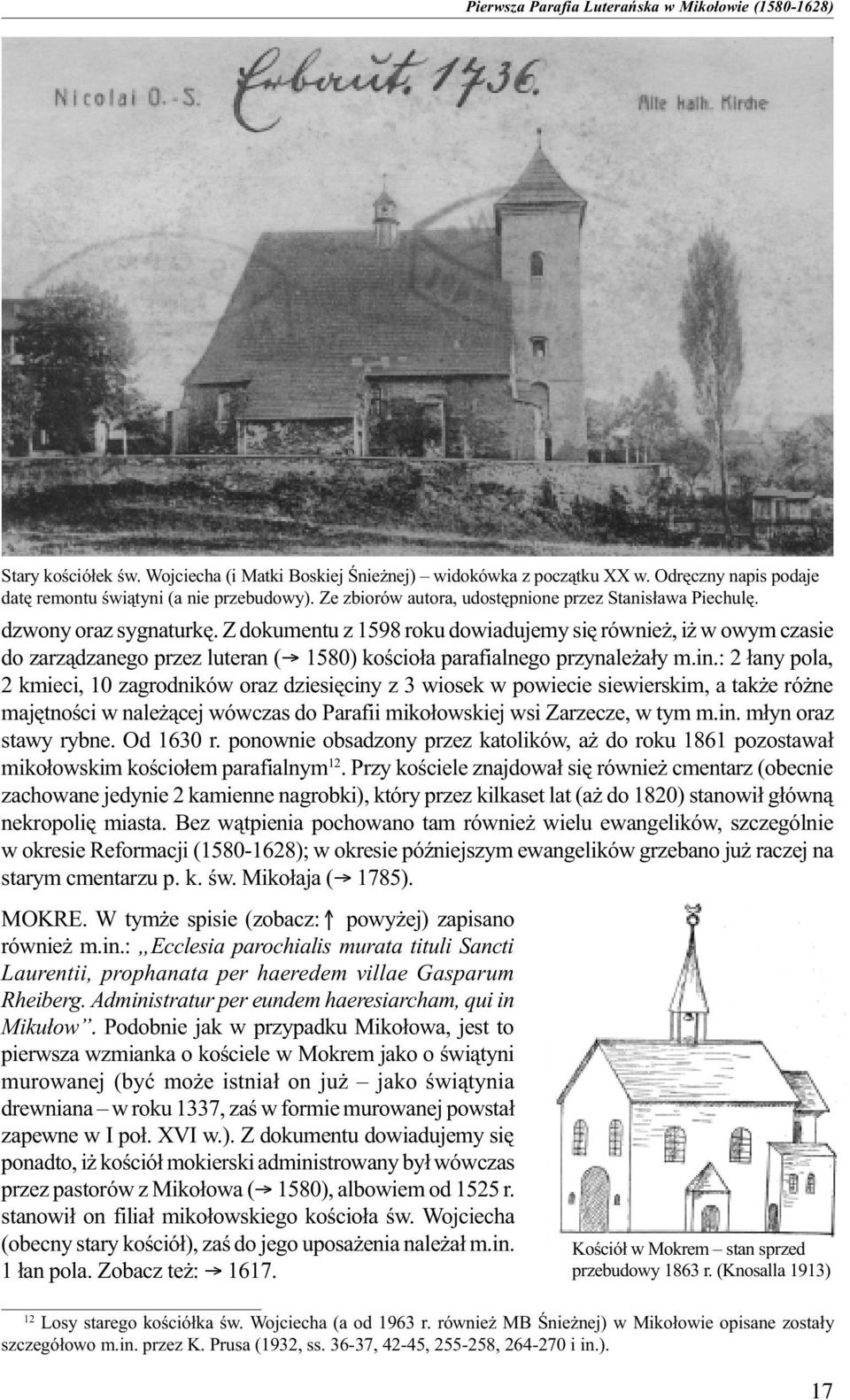 Z dokumentu z 1598 roku dowiadujemy siê równie, i w owym czasie do zarz¹dzanego przez luteran ( 1580) koœcio³a parafialnego przynale a³y m.in.