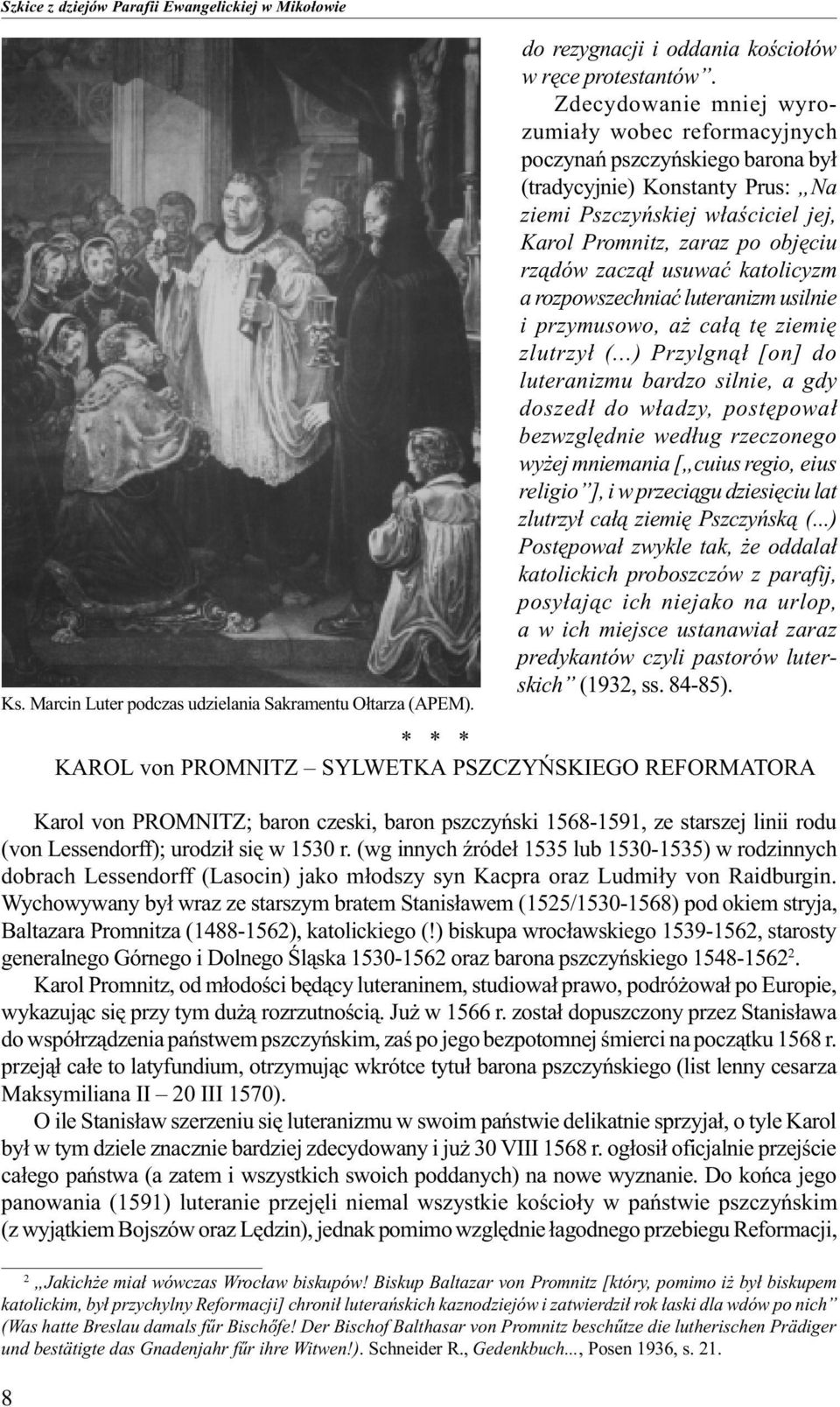 zacz¹³ usuwaæ katolicyzm a rozpowszechniaæ luteranizm usilnie i przymusowo, a ca³¹ tê ziemiê zlutrzy³ (.