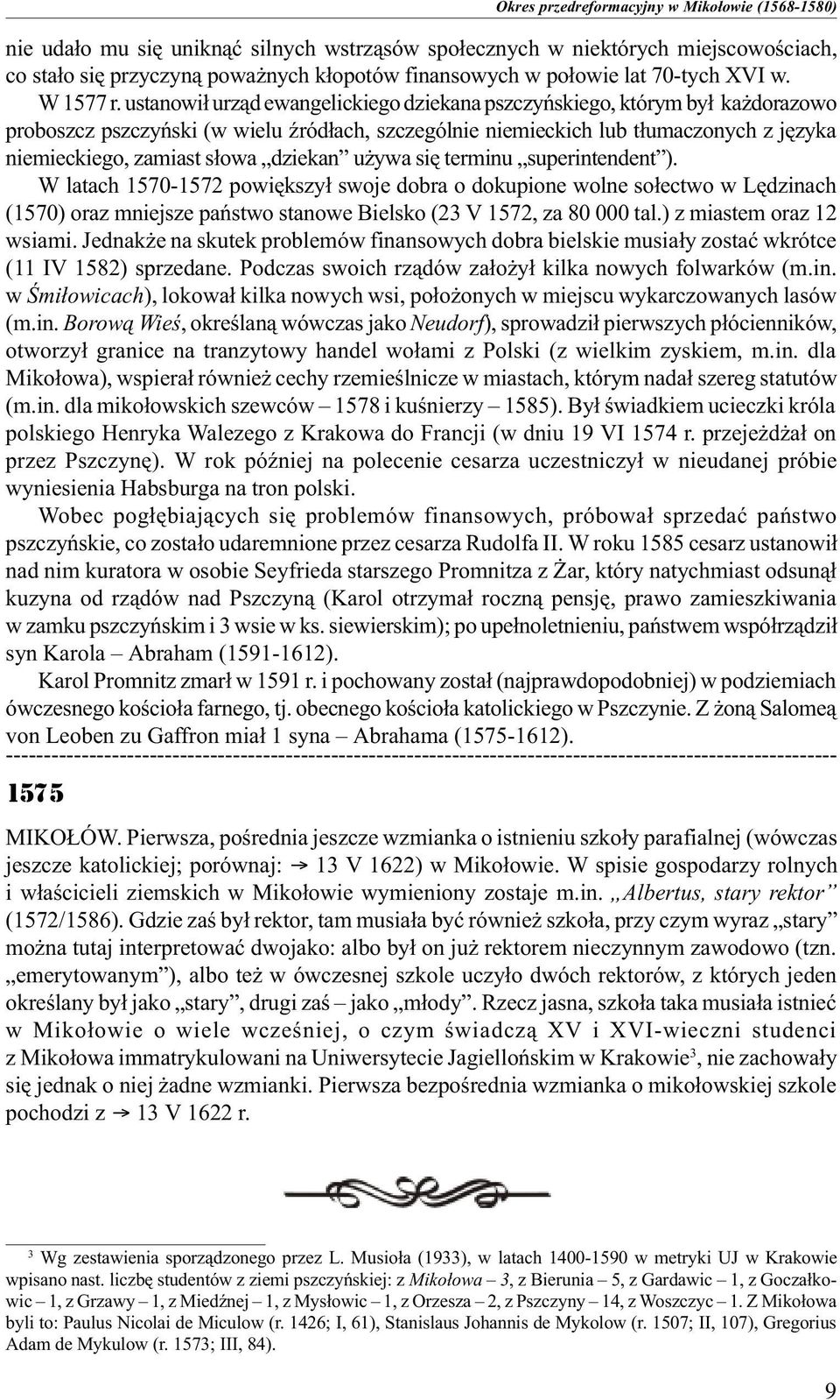 dziekan u ywa siê terminu superintendent ). W latach 1570-1572 powiêkszy³ swoje dobra o dokupione wolne so³ectwo w Lêdzinach (1570) oraz mniejsze pañstwo stanowe Bielsko (23 V 1572, za 80 000 tal.
