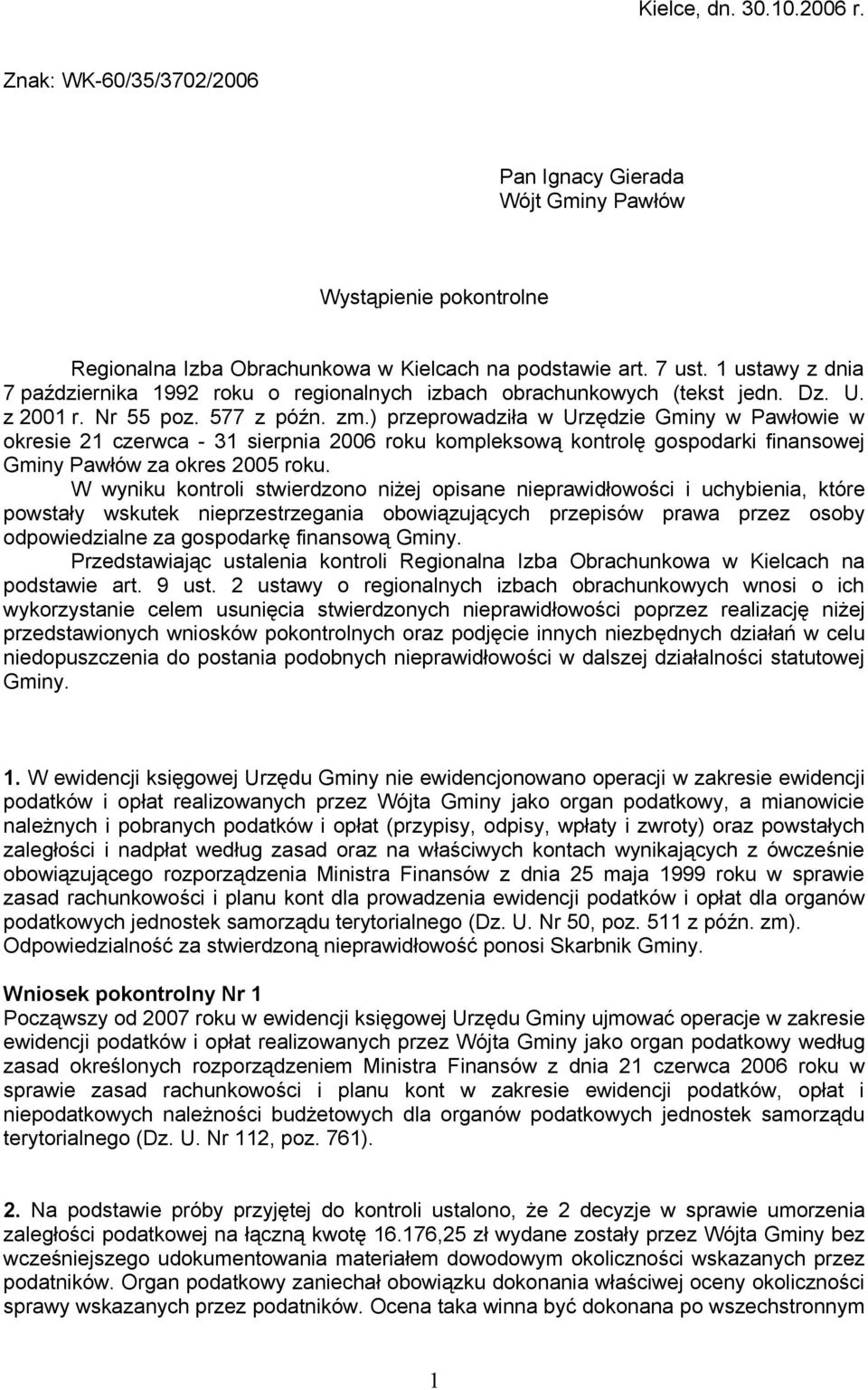 ) przeprowadziła w Urzędzie Gminy w Pawłowie w okresie 21 czerwca - 31 sierpnia 2006 roku kompleksową kontrolę gospodarki finansowej Gminy Pawłów za okres 2005 roku.