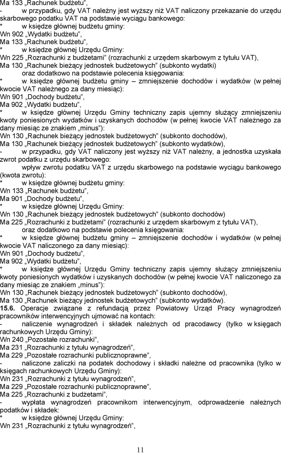 budżetowych (subkonto wydatki) oraz dodatkowo na podstawie polecenia księgowania: * w księdze głównej budżetu gminy zmniejszenie dochodów i wydatków (w pełnej kwocie VAT należnego za dany miesiąc):