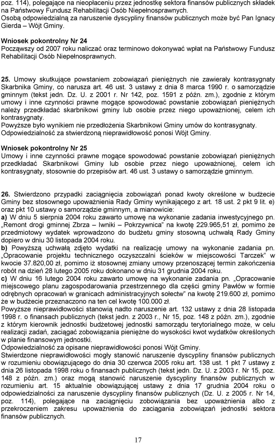 Wniosek pokontrolny Nr 24 Począwszy od 2007 roku naliczać oraz terminowo dokonywać wpłat na Państwowy Fundusz Rehabilitacji Osób Niepełnosprawnych. 25.