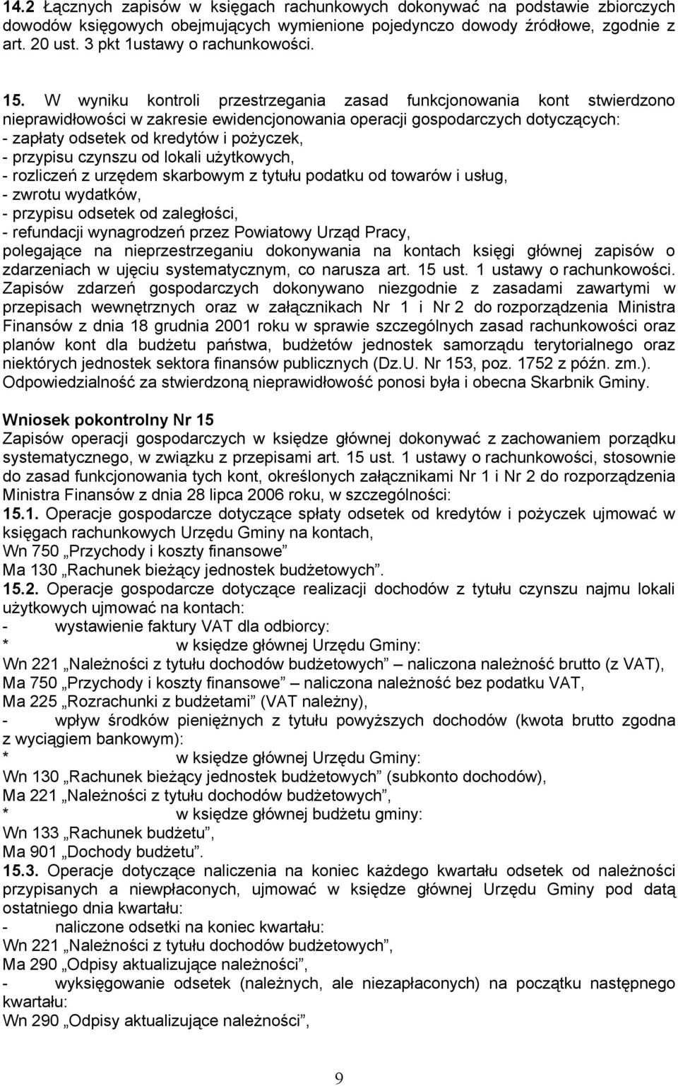 W wyniku kontroli przestrzegania zasad funkcjonowania kont stwierdzono nieprawidłowości w zakresie ewidencjonowania operacji gospodarczych dotyczących: - zapłaty odsetek od kredytów i pożyczek, -