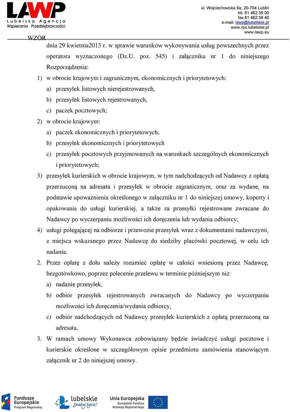 rejestrowanych, c) paczek pocztowych; 2) w obrocie krajowym: a) paczek ekonomicznych i priorytetowych, b) przesyłek ekonomicznych i priorytetowych c) przesyłek pocztowych przyjmowanych na warunkach