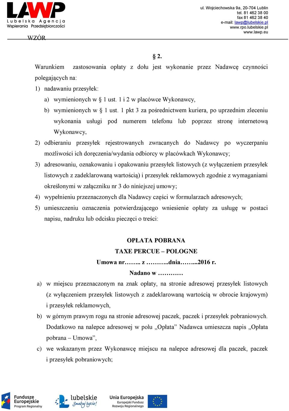 1 pkt 3 za pośrednictwem kuriera, po uprzednim zleceniu wykonania usługi pod numerem telefonu lub poprzez stronę internetową Wykonawcy, 2) odbieraniu przesyłek rejestrowanych zwracanych do Nadawcy po