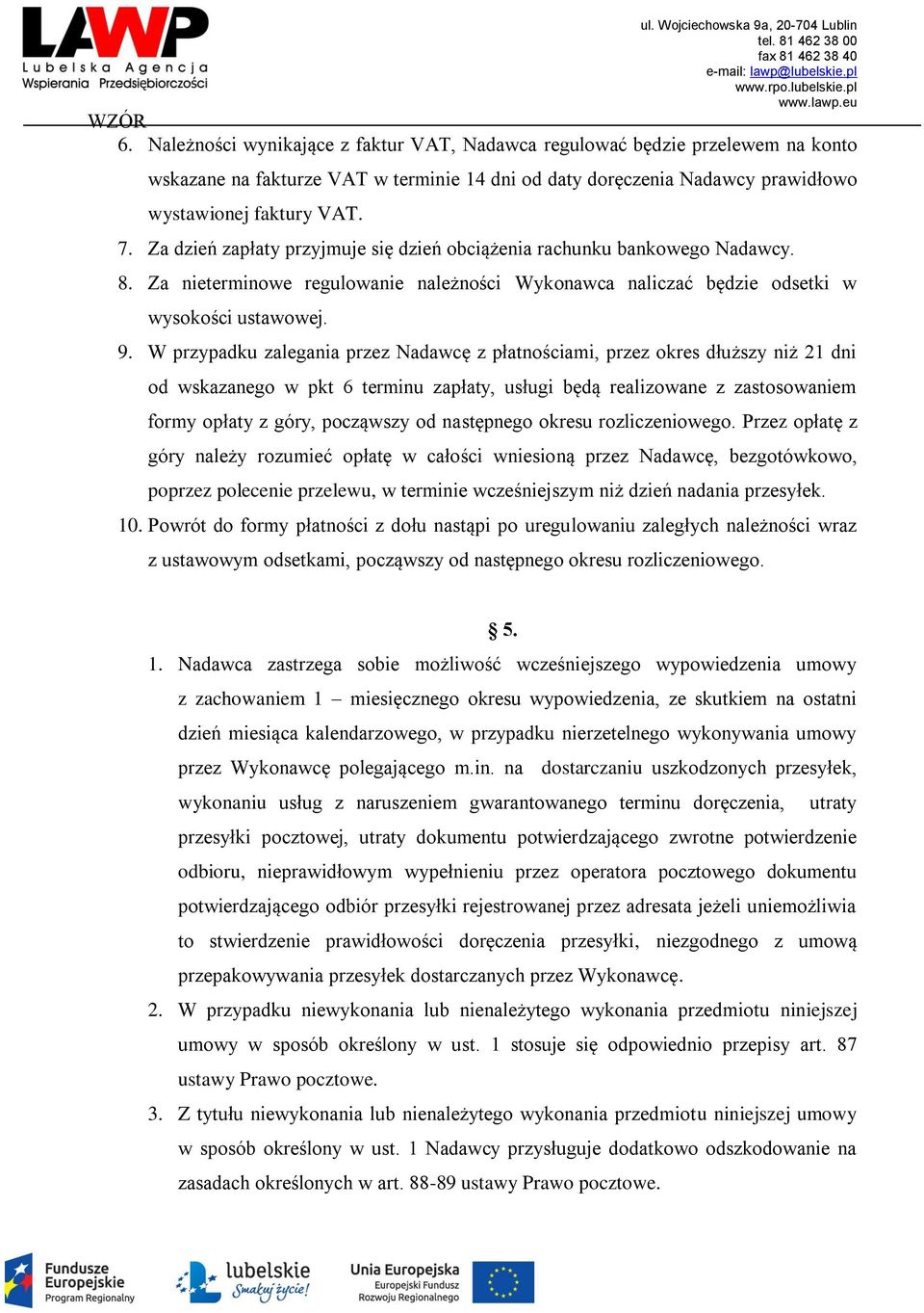 Za dzień zapłaty przyjmuje się dzień obciążenia rachunku bankowego Nadawcy. 8. Za nieterminowe regulowanie należności Wykonawca naliczać będzie odsetki w wysokości ustawowej. 9.