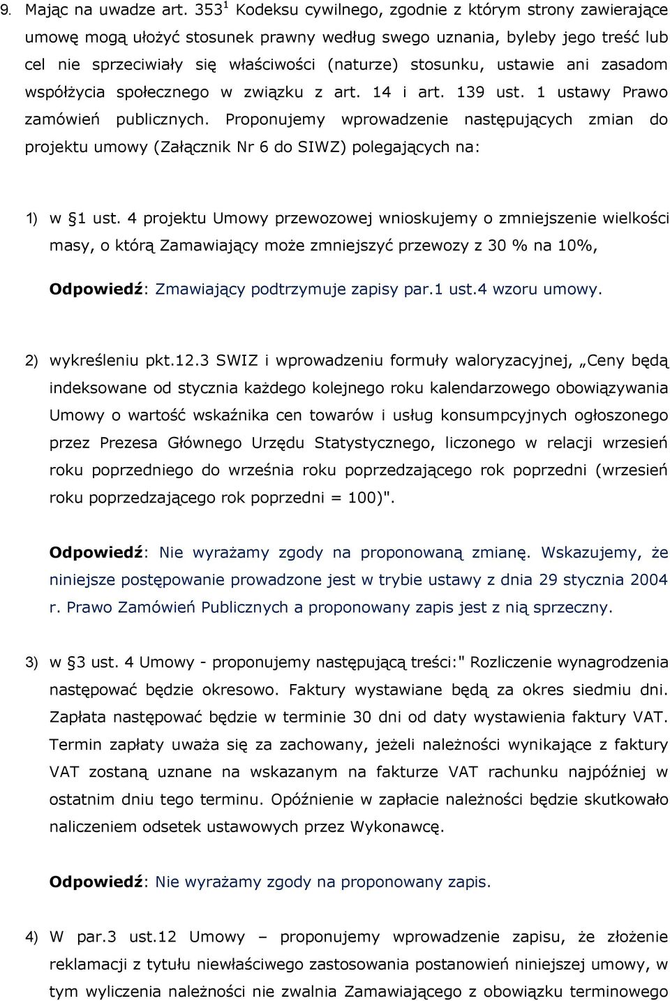 ustawie ani zasadom współżycia społecznego w związku z art. 14 i art. 139 ust. 1 ustawy Prawo zamówień publicznych.