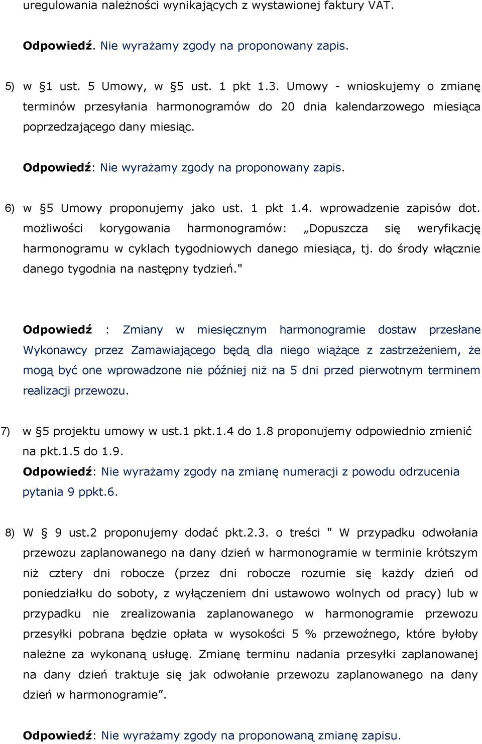 6) w 5 Umowy proponujemy jako ust. 1 pkt 1.4. wprowadzenie zapisów dot. możliwości korygowania harmonogramów: Dopuszcza się weryfikację harmonogramu w cyklach tygodniowych danego miesiąca, tj.