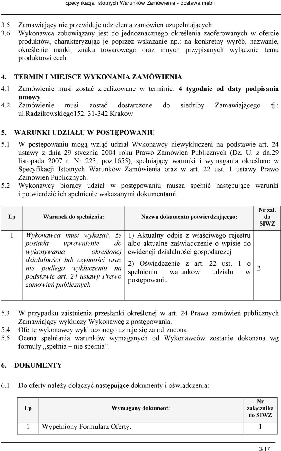 : na konkretny wyrób, nazwanie, określenie marki, znaku towarowego oraz innych przypisanych wyłącznie temu produktowi cech. 4. TERMIN I MIEJSCE WYKONANIA ZAMÓWIENIA 4.