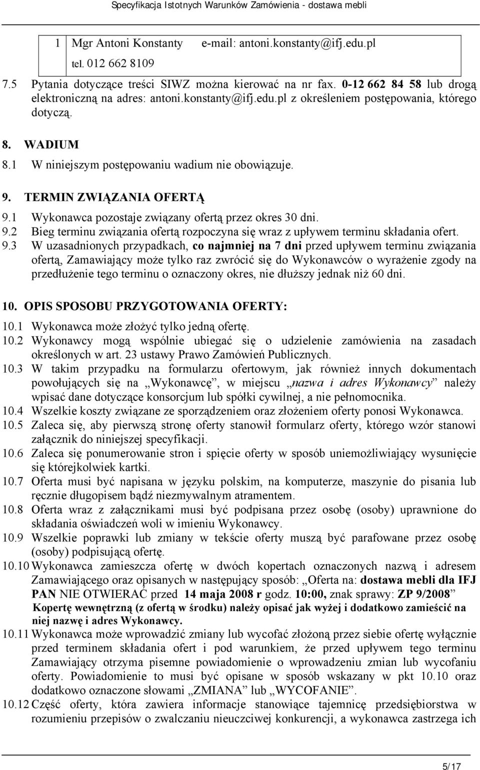 1 Wykonawca pozostaje związany ofertą przez okres 30 dni. 9.