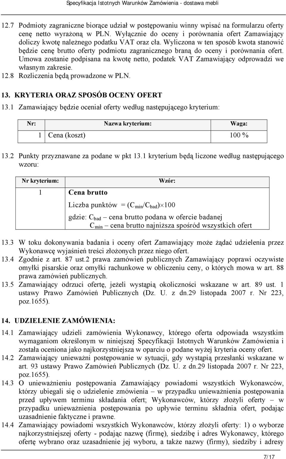 Wyliczona w ten sposób kwota stanowić będzie cenę brutto oferty podmiotu zagranicznego braną do oceny i porównania ofert.