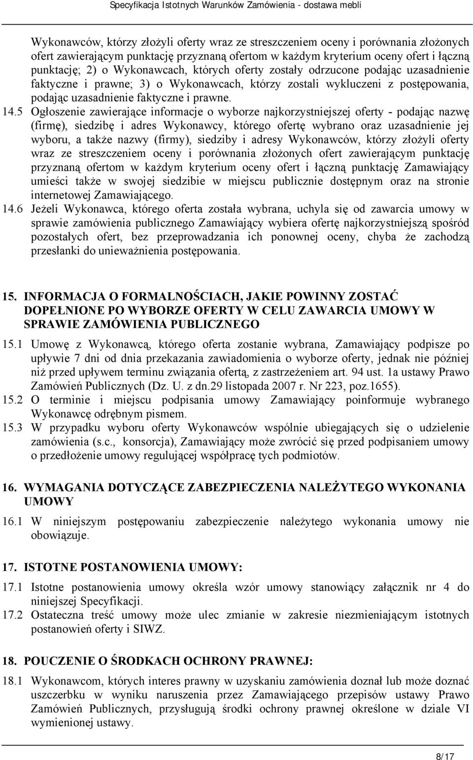 5 Ogłoszenie zawierające informacje o wyborze najkorzystniejszej oferty - podając nazwę (firmę), siedzibę i adres Wykonawcy, którego ofertę wybrano oraz uzasadnienie jej wyboru, a także nazwy