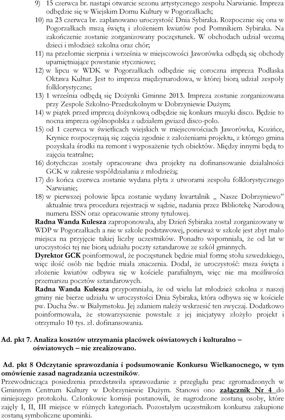 W obchodach udział wezmą dzieci i młodzież szkolna oraz chór; 11) na przełomie sierpnia i września w miejscowości Jaworówka odbędą się obchody upamiętniające powstanie styczniowe; 12) w lipcu w WDK w