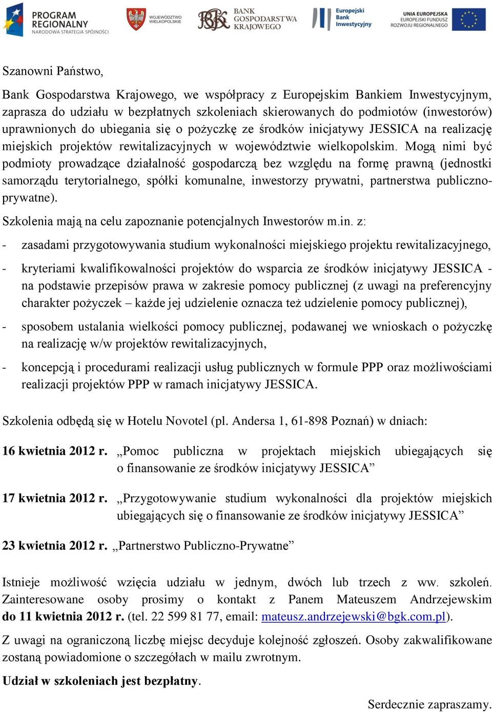 Mogą nimi być podmioty prowadzące działalność gospodarczą bez względu na formę prawną (jednostki samorządu terytorialnego, spółki komunalne, inwestorzy prywatni, partnerstwa publicznoprywatne).