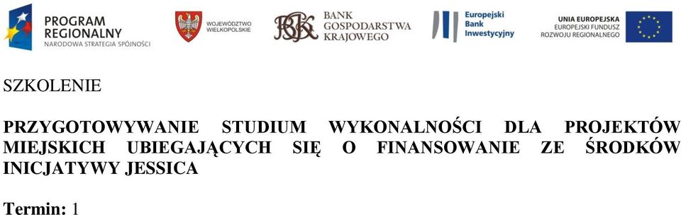 zasad oceny projektu i układu wniosku o pożyczkę JESSICA; Przedstawienie analizy opłacalności projektu oraz procedury przygotowywania studium wykonalności projektu Forma szkolenia: Wykład wraz z