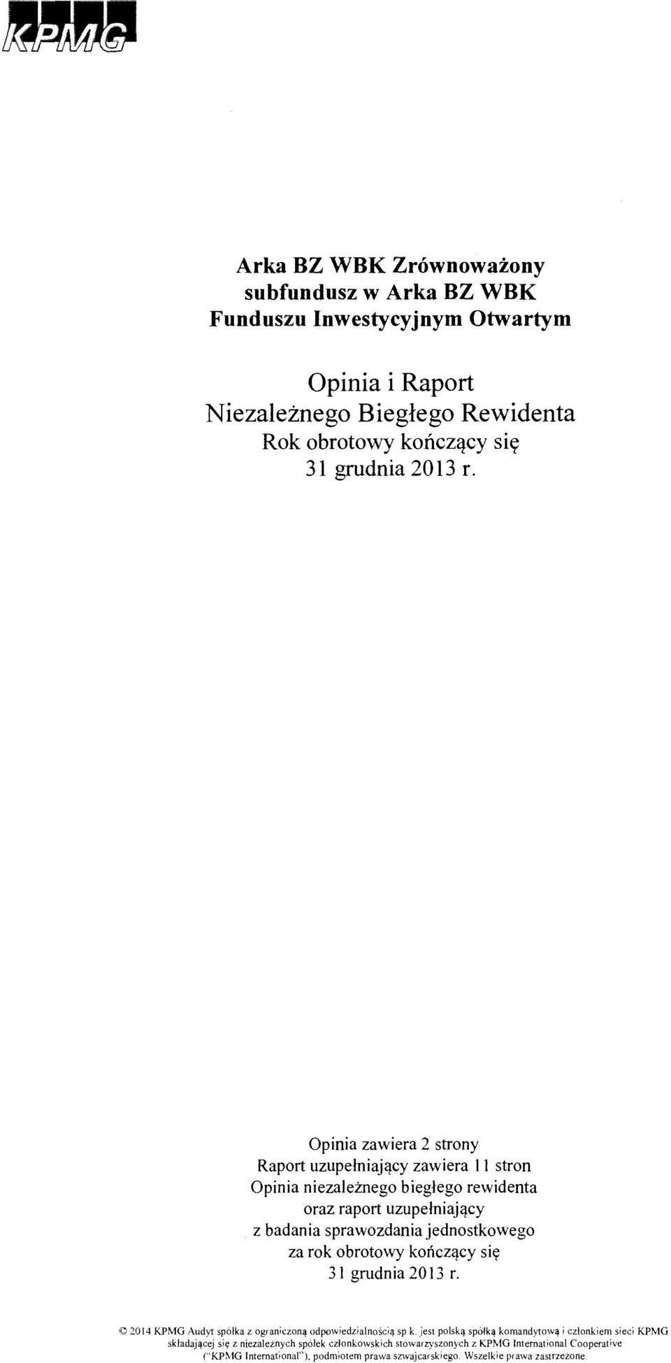 Opinia zawiera 2 strony Raport uzupelniajqcy zawiera II stron Opinia niezaletnego bieglego rewidenta oraz raport uzupelniajqcy z badania sprawozdania jednostkowego za rok