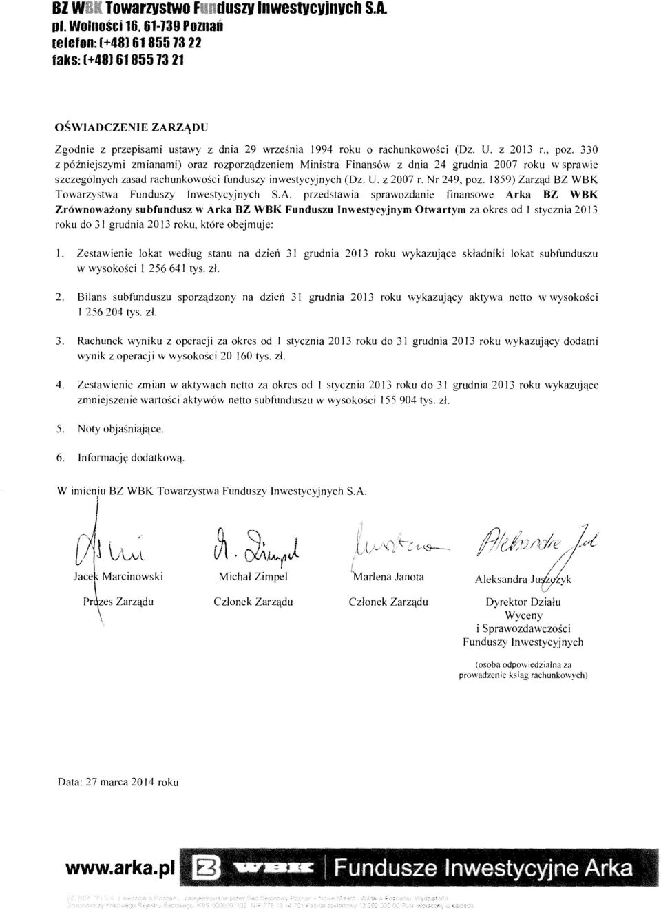 330 z p6zniejszymi zmianami) oraz rozporzqdzeniem Ministra Finans6w z dnia 24 grudnia 2007 roku w sprawie szczeg6lnych zasad rachunkowosci funduszy inwestycyjnych (Dz. U. z 2007 r. Nr 249, poz.