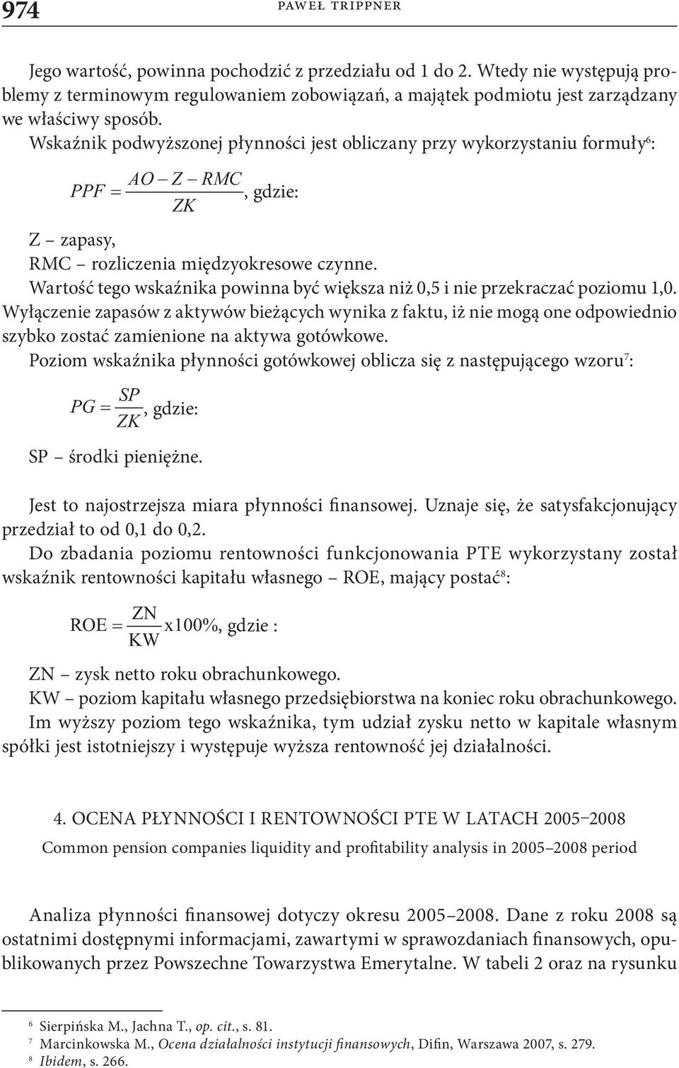 Wartość tego wskaźnika powinna być większa niż 0,5 i nie przekraczać poziomu 1,0.