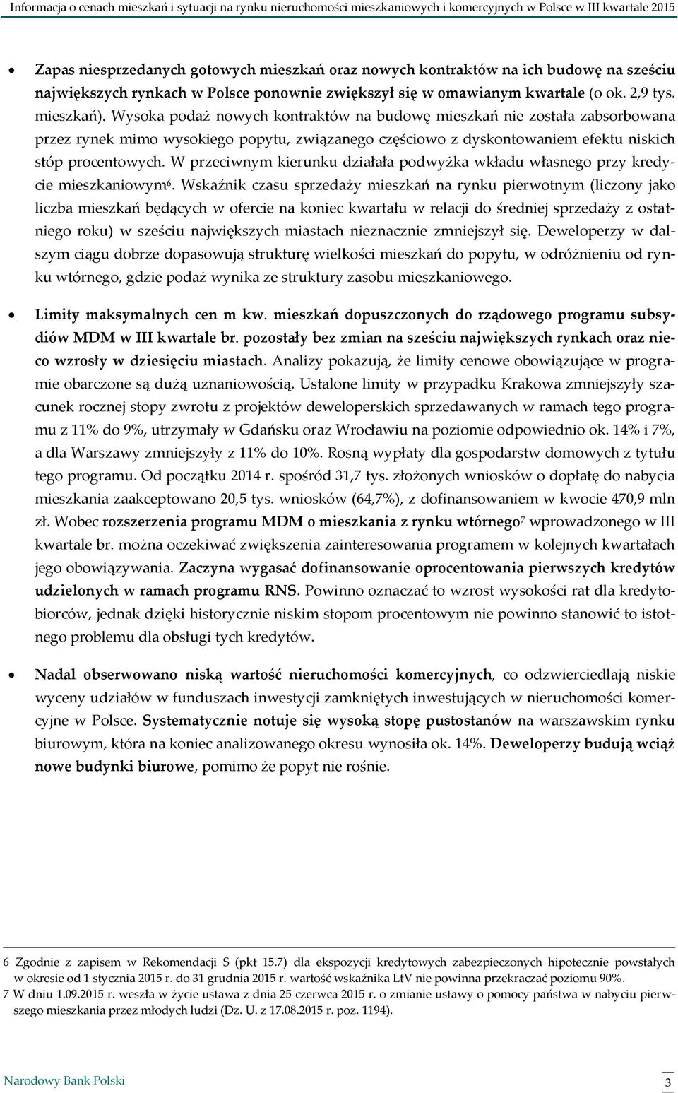 Wysoka podaż nowych kontraktów na budowę mieszkań nie została zabsorbowana przez rynek mimo wysokiego popytu, związanego częściowo z dyskontowaniem efektu niskich stóp procentowych.