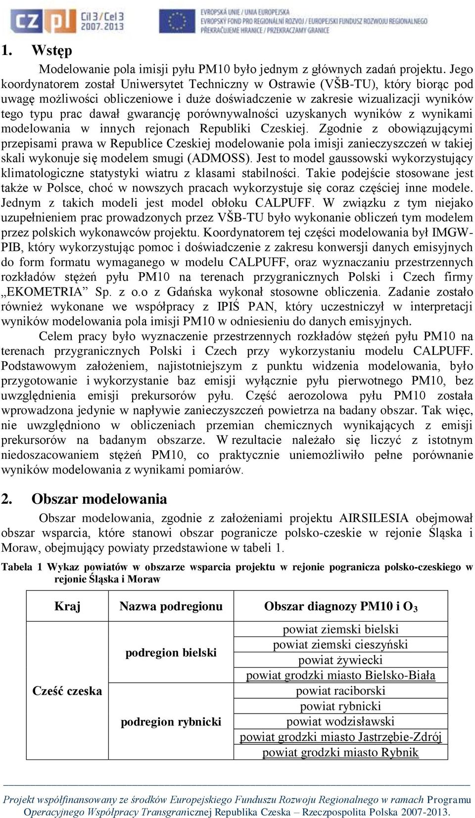 gwarancję porównywalności uzyskanych wyników z wynikami modelowania w innych rejonach Republiki Czeskiej.